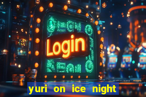 yuri on ice night in barcelona